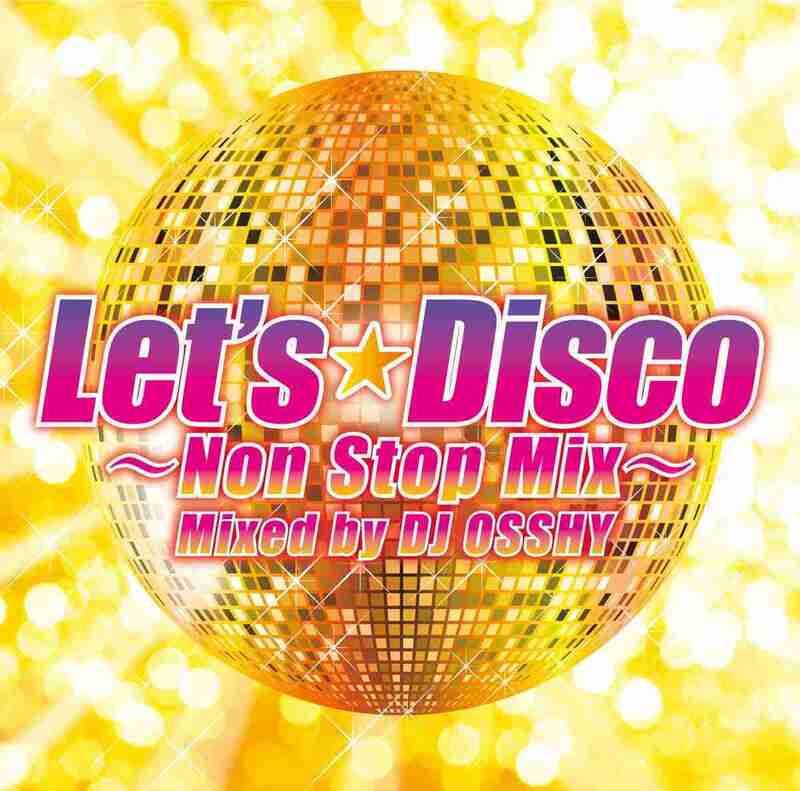 Let’s Disco ～Non Stop Mix～ Mixed by DJ OSSHY